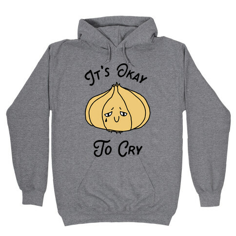 It's Okay to Cry (Onion)  Hooded Sweatshirt