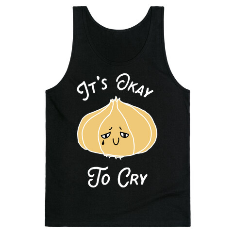 It's Okay to Cry (Onion)  Tank Top