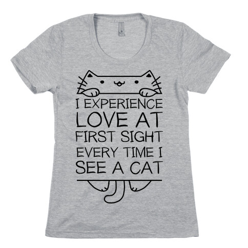 I Experience Love At First Sight Every Time I See A Cat Womens T-Shirt