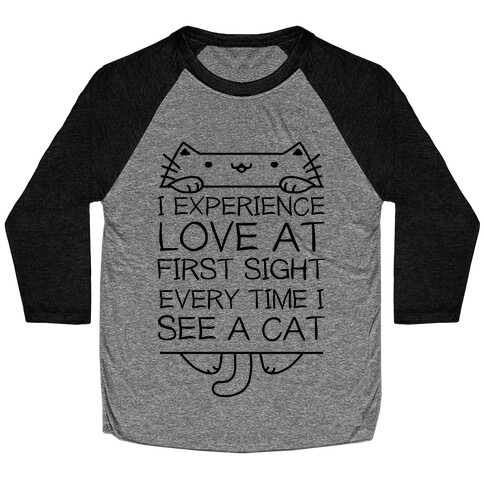 I Experience Love At First Sight Every Time I See A Cat Baseball Tee