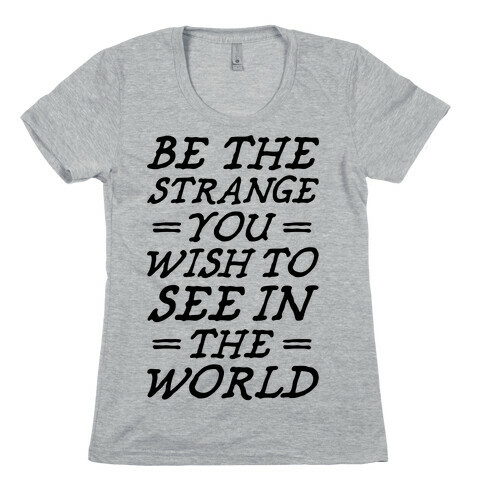 Be The Strange Womens T-Shirt