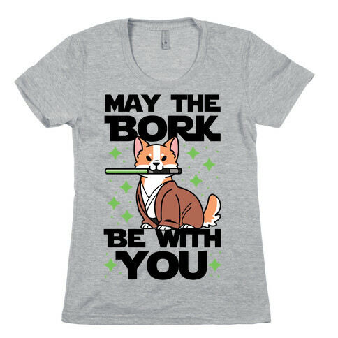 May the Bork Be With You Womens T-Shirt