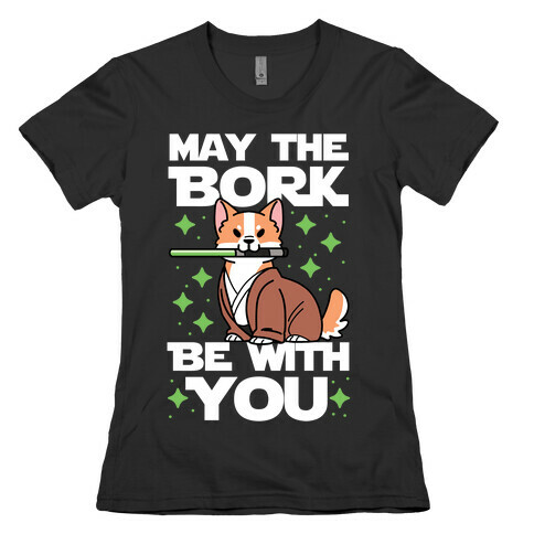 May the Bork Be With You Womens T-Shirt