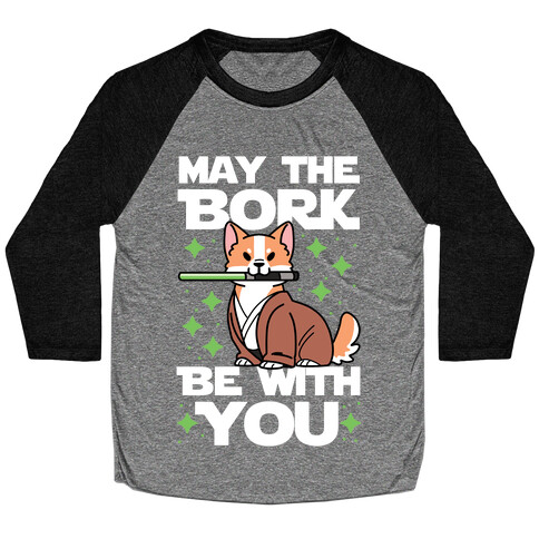 May the Bork Be With You Baseball Tee