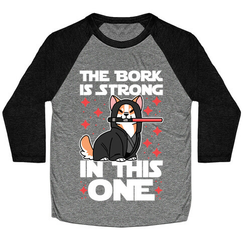 The Bork is Strong in This One  Baseball Tee