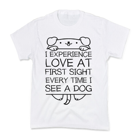 I Experience Love At First Sight Every Time I See A Dog Kids T-Shirt