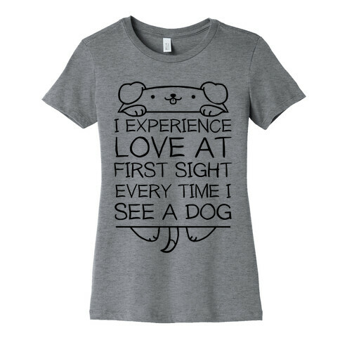 I Experience Love At First Sight Every Time I See A Dog Womens T-Shirt