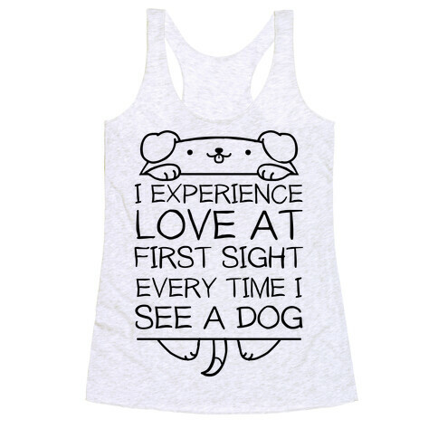 I Experience Love At First Sight Every Time I See A Dog Racerback Tank Top