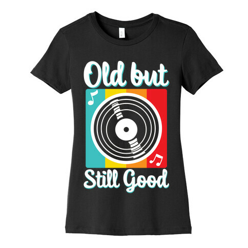 Old but Still Good Womens T-Shirt