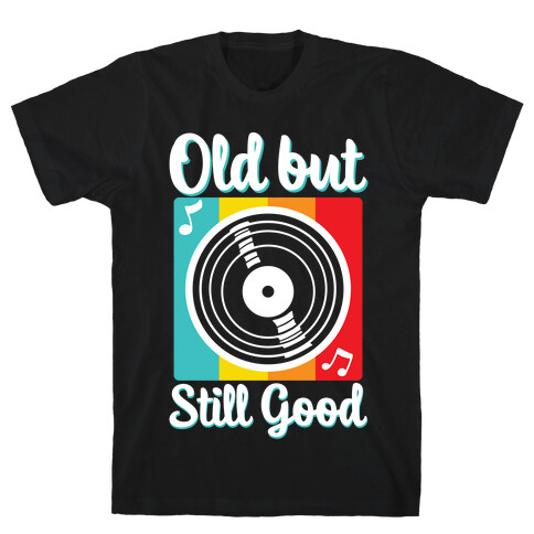 Old but Still Good T-Shirt