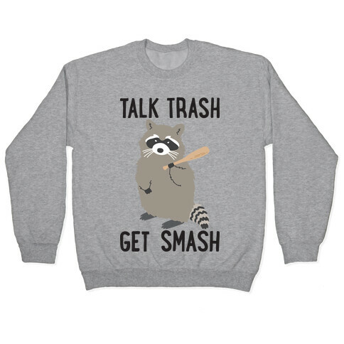 Talk Trash Get Smash Raccoon Pullover