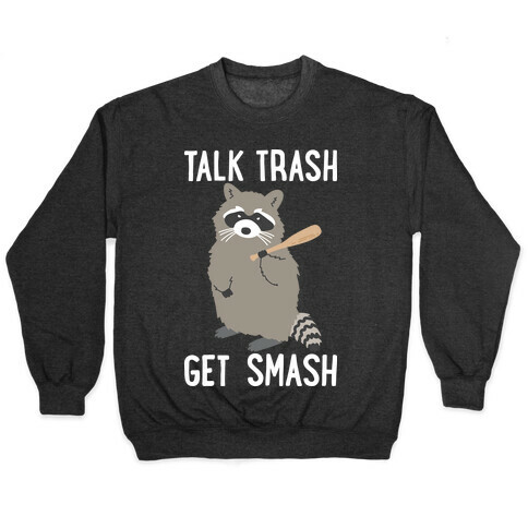 Talk Trash Get Smash Raccoon Pullover