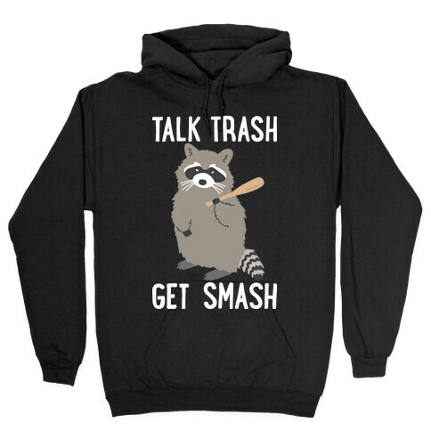 Talk Trash Get Smash Raccoon Hooded Sweatshirt