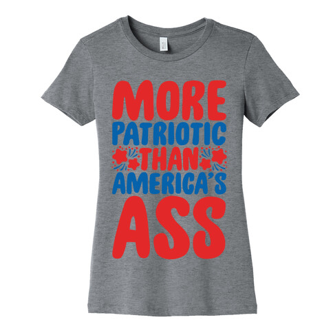 More Patriotic Than America's Ass Parody Womens T-Shirt