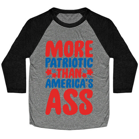 More Patriotic Than America's Ass Parody White Print Baseball Tee