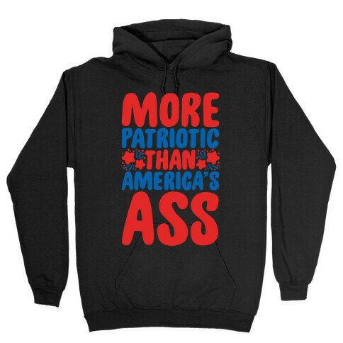 More Patriotic Than America's Ass Parody White Print Hooded Sweatshirt