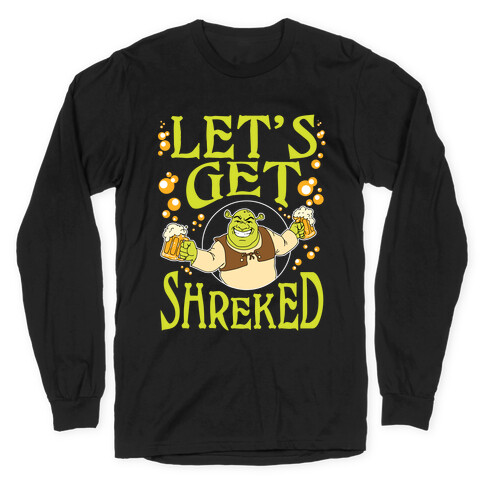 Let's Get Shreked Long Sleeve T-Shirt