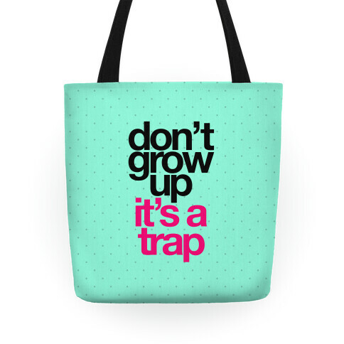 Don't Grow Up It's a Trap Tote