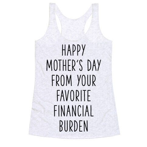 Happy Mother's Day From Your Favorite Financial Burden Racerback Tank Top