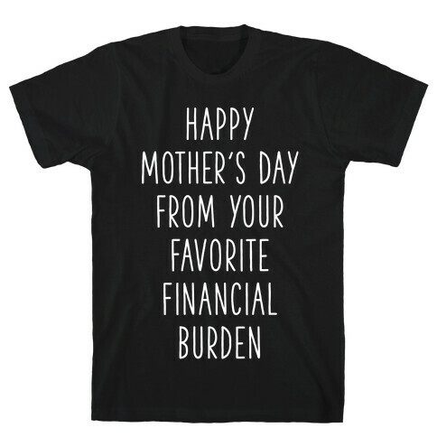 Happy Mother's Day From Your Favorite Financial Burden T-Shirt