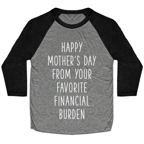 Happy Mother's Day From Your Favorite Financial Burden Baseball Tee