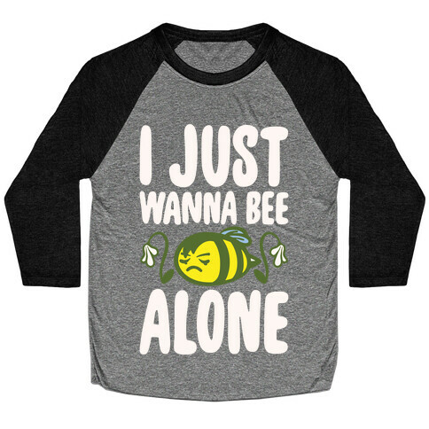 I Just Wanna Be Alone Emo Bee Pun Parody White Print Baseball Tee