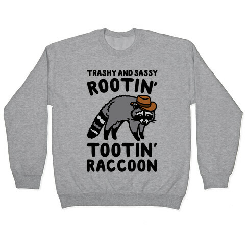 Trashy And Sassy Rootin' Tootin' Raccoon Parody Pullover