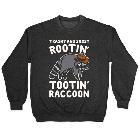 Trashy And Sassy Rootin' Tootin' Raccoon Parody Pullover