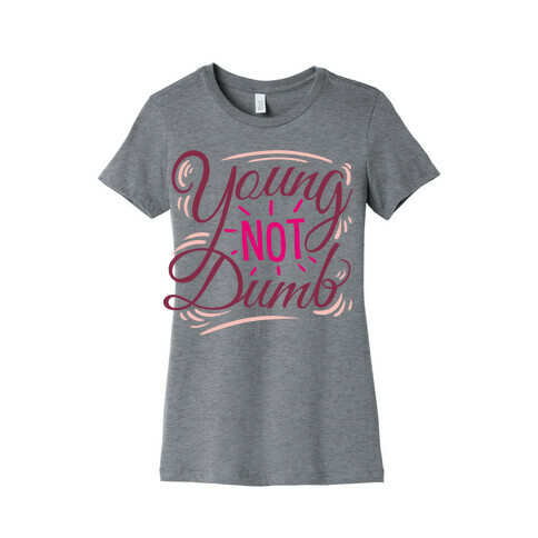 Young, NOT dumb Womens T-Shirt