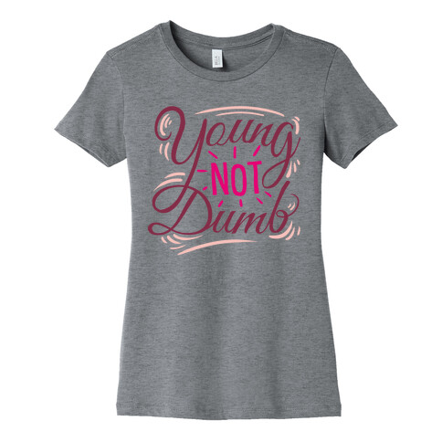 Young, NOT dumb Womens T-Shirt