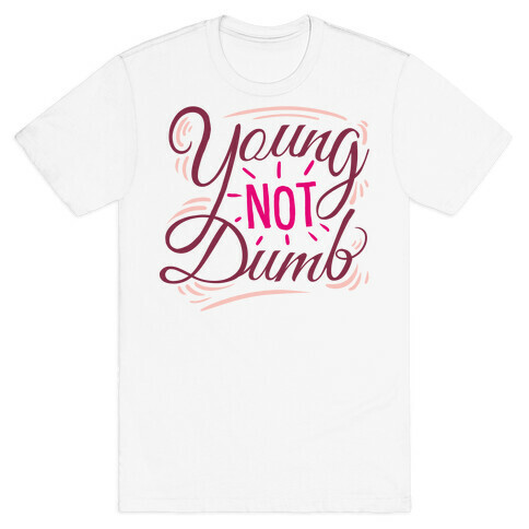 Young, NOT dumb T-Shirt