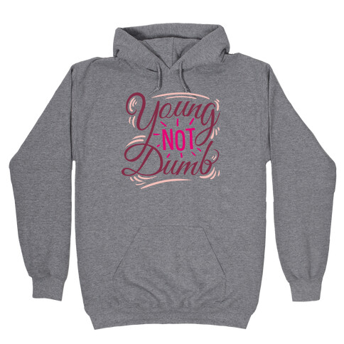 Young, NOT dumb Hooded Sweatshirt