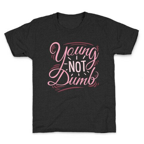 Young, NOT dumb Kids T-Shirt