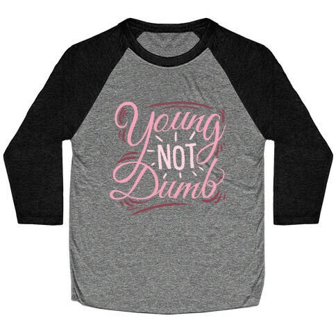 Young, NOT dumb Baseball Tee