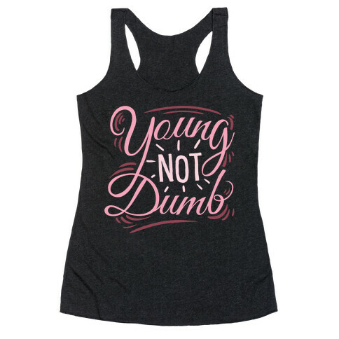 Young, NOT dumb Racerback Tank Top