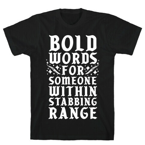 Bold Words For Someone Within Stabbing Range T-Shirt