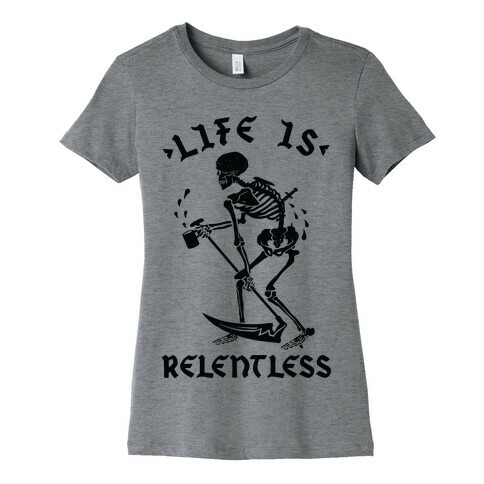 Life Is Relentless Skeleton Drinking Coffee Womens T-Shirt