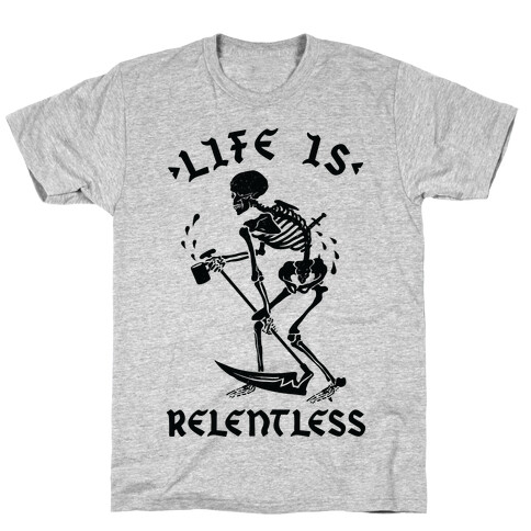 Life Is Relentless Skeleton Drinking Coffee T-Shirt