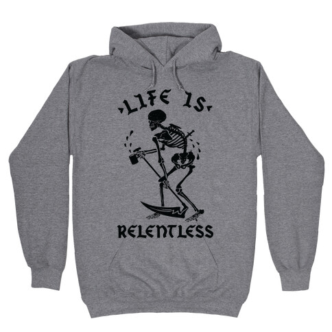 Life Is Relentless Skeleton Drinking Coffee Hooded Sweatshirt