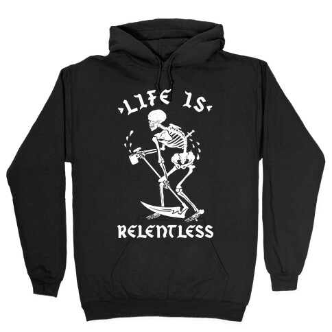 Life Is Relentless Skeleton Drinking Coffee Hooded Sweatshirt