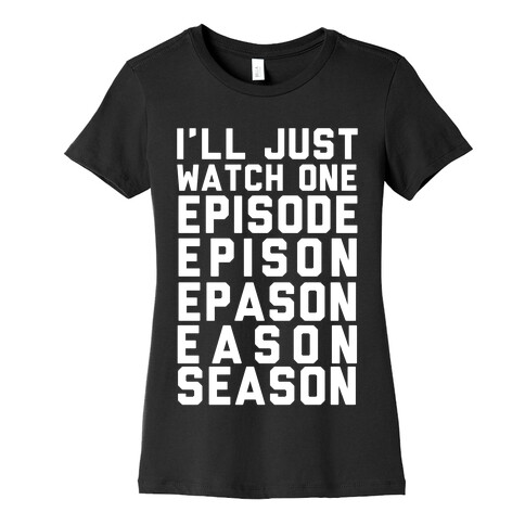 I'll Just Watch One Episode Season Womens T-Shirt