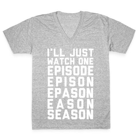 I'll Just Watch One Episode Season V-Neck Tee Shirt