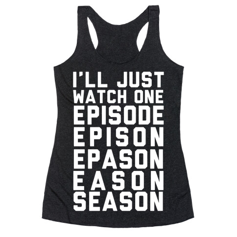 I'll Just Watch One Episode Season Racerback Tank Top