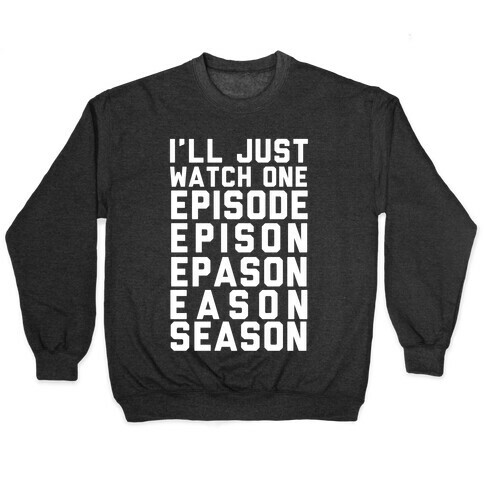I'll Just Watch One Episode Season Pullover