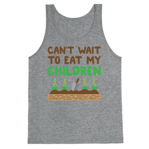 Can't Wait To Eat My Children Tank Top