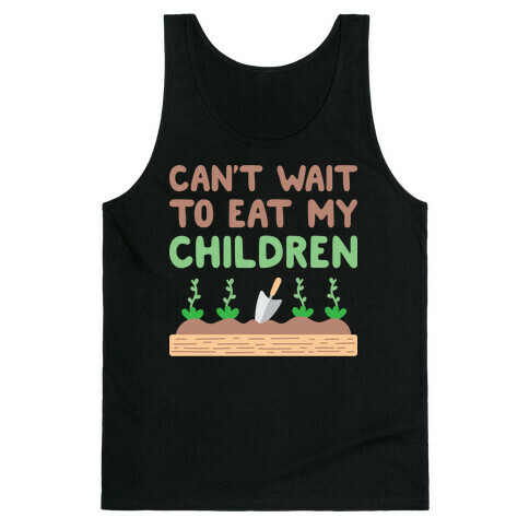 Can't Wait To Eat My Children Tank Top