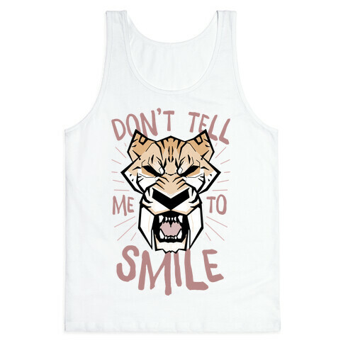 Don't Tell Me To Smile Tank Top