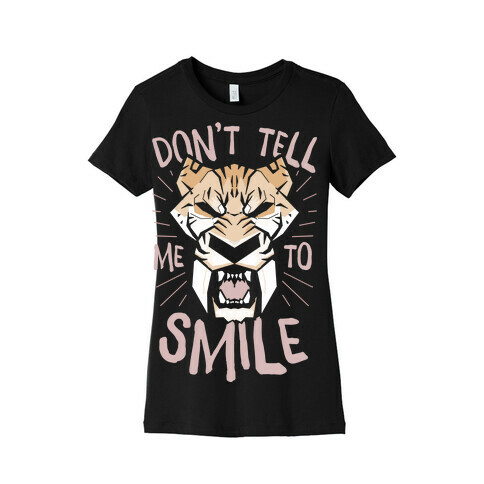 Don't Tell Me To Smile Womens T-Shirt