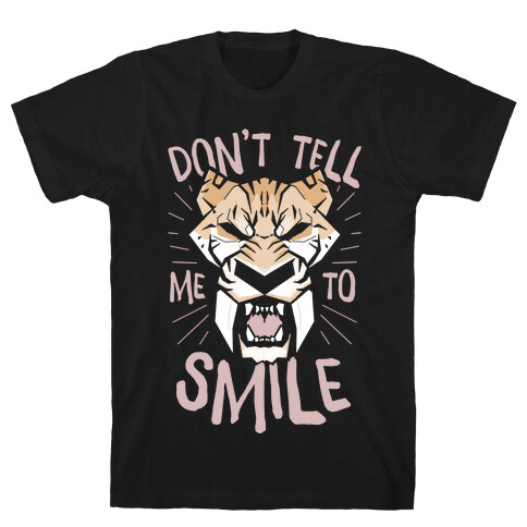 Don't Tell Me To Smile T-Shirt