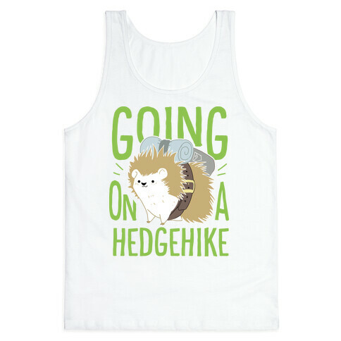 Going On A Hedgehike!  Tank Top